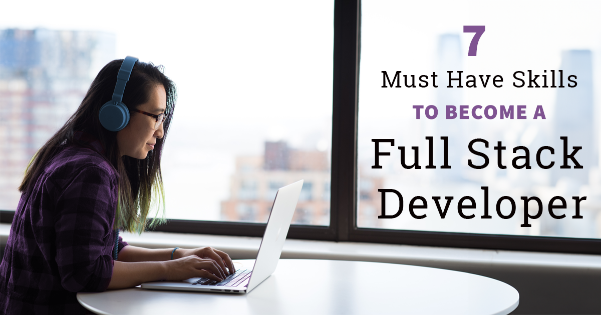 7 Must Have Skills to Become a Full Stack Developer