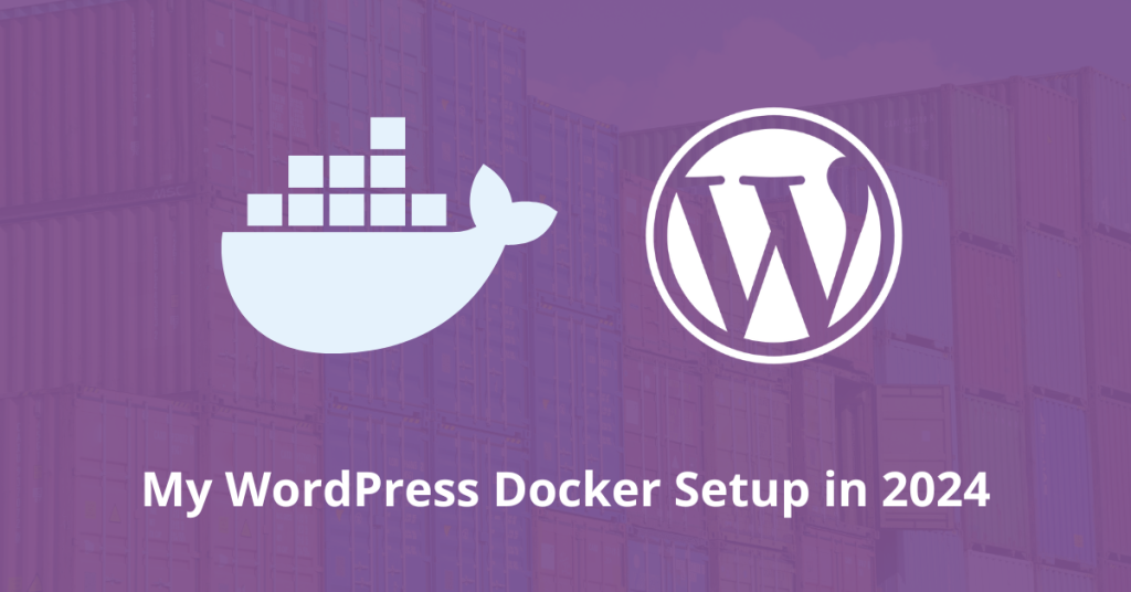 My WordPress Docker Setup in 2024