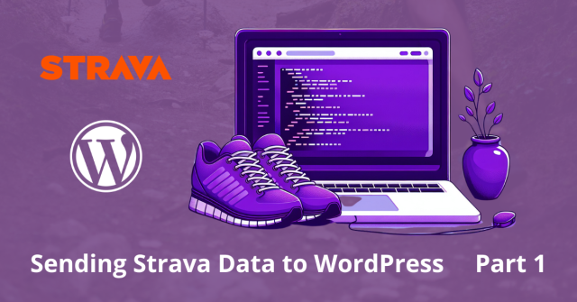 Sending Strava Data to Wordpress Part 1